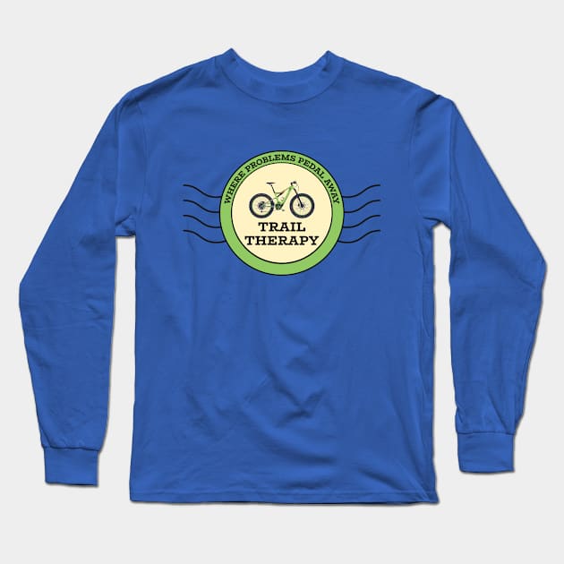 Trail Therapy Where Problems Pedal Away MTB Long Sleeve T-Shirt by SJR-Shirts